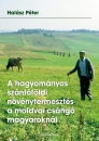 Első borító: A hagyományos szántóföldi növénytermesztés a moldvai csángó magyaroknál