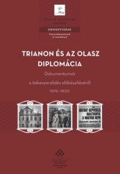 Trianon és az olasz diplomácia.Dokumentumok a békeszerződés előkészítéséről 1919-1920