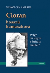 Cioran hosszú kamaszkora avagy mi legyen a fasiszta múlttal