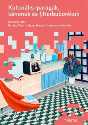 Kulturális ipatágak, kánonok, filterbuborékok. Kultúra a digitális forradalom idején