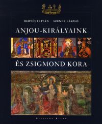 Anjou-királyaink és Zsigmond kora