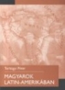 Első borító: Magyarok Latin-Amerikában