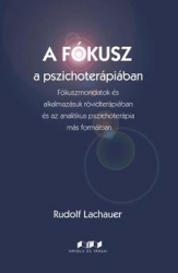 A fókusz a pszichoterápiában.Fókuszmondatok és alkalmazásuk a rövidterápiában és az analitikus pszichoterápia más formáiban