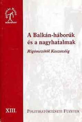 A Balkán-háborúk és a nagyhatalmak. Rigómezőtől Koszovóig