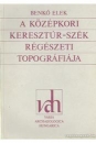 Első borító: A középkori Keresztúr-Szék régészeti topográfiája