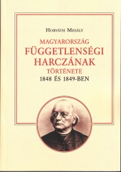 Magyarország függetlenségi harczának története 1848 és 1849-ben