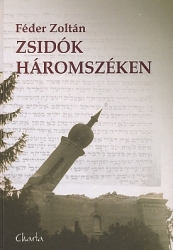  Zsidók Háromszéken : történelmi adat- és szöveggyűjtemény, 1690-2004