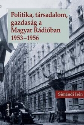Politika társadalom gazdaság a Magyar Rádióban 1953-1956