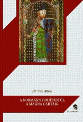 A normann hódítástól a Magna Chartáig. Anglia a Normannok és a Plantagenetek korában (1066-1216)