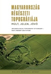 Magyarország régészeti topográfiája. Múlt, jelen, jövő/Archeologocal Topography of Hungary. Past, present and future