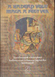 A hadtáp volt maga a fegyver. Tanulmányok a középkori hadszervezet és katonai logisztika kérdéseiről