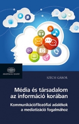 Média és társadalom az információ korában. Kommunikációfilozófiai adalékok a mediatizáció fogalmához