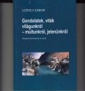 Első borító: Gondolatok, viták világunkról-múltunkról, jelenünkről.Válogatott tanulmányok és írások