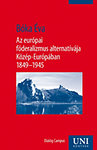 Az európai föderalizmus alternatívája Közép-Európában 1849-1945