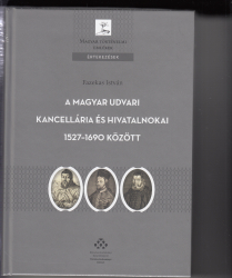 A magyar udvari kancellária és hivatalnokai 1527-1690 között