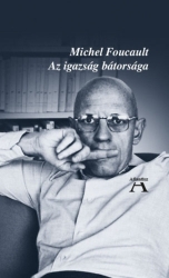 Az igazság bátorsága. Önmagam és mások kormányzása előadások a Collége de Francaisban 1984