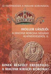 A magyar korona néhány alapkérdésétől II.Kinek készült eredetileg a magyar királyi korona?