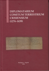 Diplomatarium Comitum Terrestrium Crisiensium (1274-1439)/ A kőrösi comes terrestrisek oklevelei