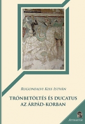 Trónbetöltés és ducatus az Árpád-korban