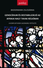 Genocídium és destabilizáció az Afrikai Nagy Tavak régióban. A konfliktusok gazdasági vetülete