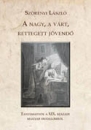 Első borító: A nagy, a várt, rettegett jövendő. Tanulmányok a XIX.századi magyar irodalomról