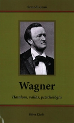 Wagner. Hatalom, vallás, pszichológia