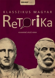 Klasszikus magyar retorika. Argumentáció és stílus