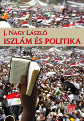 Iszlám és politika /fejezetek a politikai iszlám történetéből/