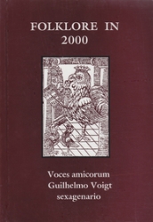 Folklore in 2000. Voces Amicorum Guilhelmo Voigt Sexagenario