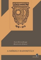 A székely hadosztály. Az 1918-19 évi bolsevistaellenes és ellenforradalmi harcai a székely dicsőségért, Erdélyért, Magyarrország területi épségéért és Európáért