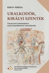 Uralkodók, királyi szentek. Válogatott ikonográfiai és kultusztörténeti tanulmányo