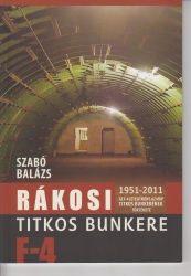 Rákosi titkos bunkere. 1951-2011. Az F4 léresítmény, az MDP titkos bunkerének története