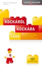 Első borító: Kockáról kockára. Lego. Hogyan írta át az innováció szabályait és hódította meg a játékipart világszerte