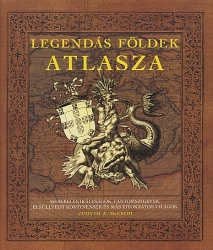 Legendás földek atlasza.mesebeli királyságok, fantomszigetek, elsüllyedt kontinensek és más titokzatos világok