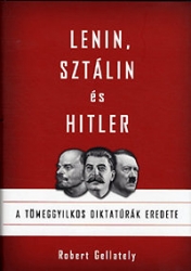 Lenin, Sztálin és Hitler. A tömeggyilkos diktatúrák eredete