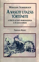 A vasúti utazás története. A tér és az idő iparosodása a 19.században