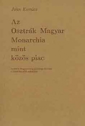 Az Osztrák-Magyar Monarchia mint közös piac. Ausztria-Magyarország gazdasági fejlődése a tizenkilencedik században