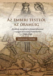 Az emberi testtől az óraműig.Az állam metaforái és formaváltozásai a nyugati keresztény kultúrkörben 1300-1800 ...