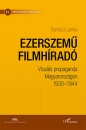 Első borító: Ezerszemű filmhiradó. Vizuális propaganda Magyarországon 1930-1944