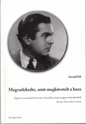 Megcselekedte amit megkövetelt a haza.Egyéni és nemzedéki korrajz a huszadik század magyar történelméből.Kovács Imre élete és kora