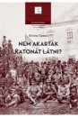 Első borító: Nem akartak katonát látni ? A magyar állam és hadserege 1918-1919-ben