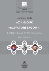 Az Anjouk Magyarországon II. I.(Nagy) Lajos és Mária uralma (1342-1395)