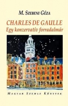 Gharles De Gaulle. Egy konzervatív forradalmár