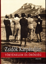 Zsidók Kárpátalján Történelem és örökség a dualizmus korától napjainkig