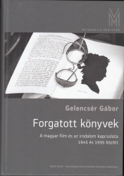 Forgatott könyvek. A magyar film és az irodalom kapcsolata 1945 és 1995 között