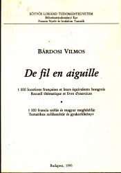 De fill en aiguille.1000 francia szólás és magyar megfelelője. Tematikus szótár és gyakorlókönyv