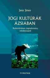 Jogi kultúrák Ázsiában - Kultúrtörténet, jogtudomány, mindennapok