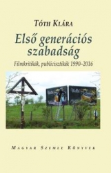 Első generációs szabadság. Filmkritikák, publicisztikák 1990-2016