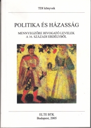 Politika és házasság. Mennyegzőre hívogató levelek a 16.századi Erdélyből