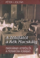 A Zöldfától a Kék Macskáig. Nagyváradi vendéglők a Monarchia korában